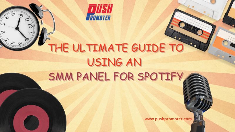 The Ultimate Guide To Using An Smm Panel For Spotify