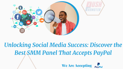 Unlocking Social Media Success: Discover the Best SMM Panel That Accepts PayPal