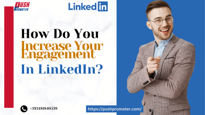 How Do You Increase Your Engagement in LinkedIn